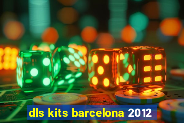 dls kits barcelona 2012